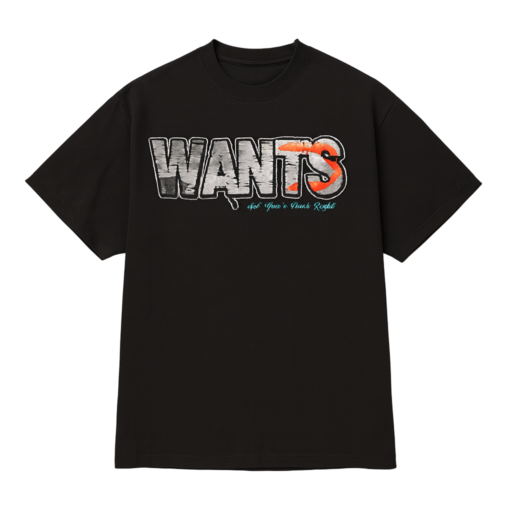 WANTS “Got Your Wants Right” Tee